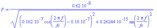 P := .62e-8/((.162e-7*cos(2*Pi*f/fc)-.10e-7)^2+.26244e-15*sin(2*Pi*f/fc)^2)^(1/2)