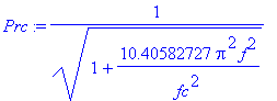 Prc := 1/((1+10.40582727*Pi^2*f^2/fc^2)^(1/2))