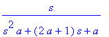 s/(s^2*a+(2*a+1)*s+a)