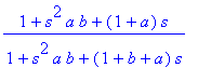 (1+s^2*a*b+(1+a)*s)/(1+s^2*a*b+(1+b+a)*s)