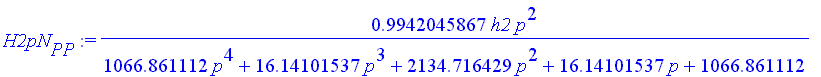 H2pN[PP] := .9942045867*h2/(1066.861112*p^4+16.14101537*p^3+2134.716429*p^2+16.14101537*p+1066.861112)*p^2