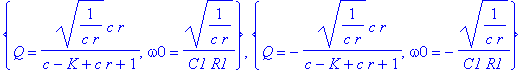 {Q = (1/(c*r))^(1/2)*c*r/(c-K+c*r+1), omega0 = (1/(c*r))^(1/2)/C1/R1}, {Q = -(1/(c*r))^(1/2)*c*r/(c-K+c*r+1), omega0 = -(1/(c*r))^(1/2)/C1/R1}