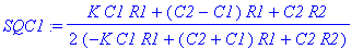 SQC1 := 1/2*(K*C1*R1+(C2-C1)*R1+C2*R2)/(-K*C1*R1+(C2+C1)*R1+C2*R2)
