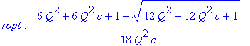 ropt := 1/18*(6*Q^2+6*Q^2*c+1+(12*Q^2+12*Q^2*c+1)^(1/2))/Q^2/c