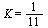 K = `/`(1, 11)