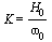 K = `/`(`*`(H[0]), `*`(omega[0]))
