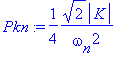 Pkn := 1/4*2^(1/2)/omega[n]^2*abs(K)