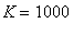 K = 1000