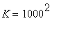 K = 1000^2