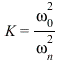 K = `/`(`*`(`^`(omega[0], 2)), `*`(`^`(omega[n], 2)))