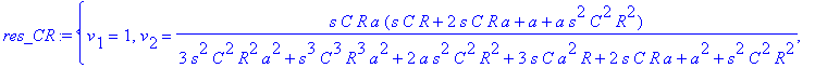 res_CR := {v[1] = 1, v[2] = s*C*R*a*(s*C*R+2*s*C*R*a+a+a*s^2*C^2*R^2)/(3*s^2*C^2*R^2*a^2+s^3*C^3*R^3*a^2+2*a*s^2*C^2*R^2+3*s*C*a^2*R+2*s*C*R*a+a^2+s^2*C^2*R^2), v[4] = s^3*C^3*R^3*a^2/(3*s^2*C^2*R^2*a^...