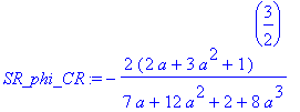 SR_phi_CR := -2*(2*a+3*a^2+1)^(3/2)/(7*a+12*a^2+2+8*a^3)