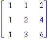 matrix([[1, 1, 2], [1, 2, 4], [1, 3, 6]])