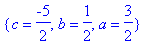 {c = -5/2, b = 1/2, a = 3/2}