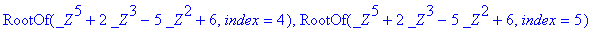 res := RootOf(_Z^5+2*_Z^3-5*_Z^2+6,index = 1), Root...