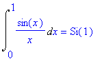 Int(sin(x)/x,x = 0 .. 1) = Si(1)
