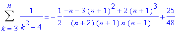Sum(1/(k^2-4),k = 3 .. n) = -1/2*(-n-3*(n+1)^2+2*(n...