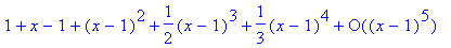 series(1+1*(x-1)+1*(x-1)^2+1/2*(x-1)^3+1/3*(x-1)^4+...