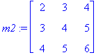 m2 := matrix([[2, 3, 4], [3, 4, 5], [4, 5, 6]])