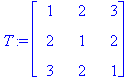T := matrix([[1, 2, 3], [2, 1, 2], [3, 2, 1]])