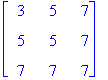 matrix([[3, 5, 7], [5, 5, 7], [7, 7, 7]])