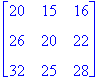 matrix([[20, 15, 16], [26, 20, 22], [32, 25, 28]])