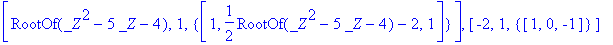 [RootOf(_Z^2-5*_Z-4), 1, {vector([1, 1/2*RootOf(_Z^...