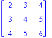matrix([[2, 3, 4], [3, 4, 5], [4, 5, 6]])