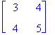 matrix([[3, 4], [4, 5]])