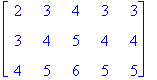 matrix([[2, 3, 4, 3, 3], [3, 4, 5, 4, 4], [4, 5, 6,...