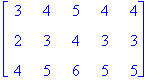matrix([[3, 4, 5, 4, 4], [2, 3, 4, 3, 3], [4, 5, 6,...