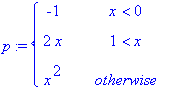 p := PIECEWISE([-1, x < 0],[2*x, 1 < x],[x^2, other...