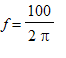 f = 100/(2*Pi)