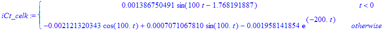 iCt_celk := PIECEWISE([.1386750491e-2*sin(100*t-1.768191887), t < 0],[-.2121320343e-2*cos(100.*t)+.7071067810e-3*sin(100.*t)-.1958141854e-2*exp(-200.*t), otherwise])