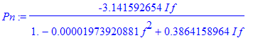 Pn := -3.141592654*I*f/(1.-.1973920881e-4*f^2+.3864158964*I*f)