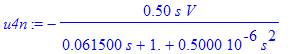 u4n := -.50*s*V/(.61500e-1*s+1.+.5000e-6*s^2)