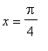 x = Pi/4