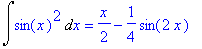Int(sin(x)^2,x) = 1/2*x-1/4*sin(2*x)
