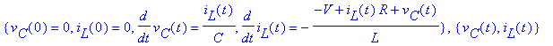 {v[C](0) = 0, i[L](0) = 0, diff(v[C](t),t) = 1/C*i[L](t), diff(i[L](t),t) = -(-V+i[L](t)*R+v[C](t))/L}, {v[C](t), i[L](t)}