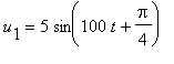 u[1] = 5*sin(100*t+Pi/4)