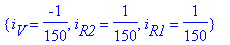 {i[V] = -1/150, i[R2] = 1/150, i[R1] = 1/150}