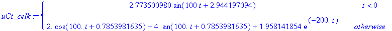 uCt_celk := PIECEWISE([2.773500980*sin(100*t+2.944197094), t < 0],[2.*cos(100.*t+.7853981635)-4.*sin(100.*t+.7853981635)+1.958141854*exp(-200.*t), otherwise])