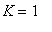 K = 1