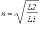 n = sqrt(L2/L1)