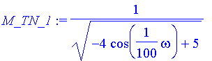 M_TN_1 := 1/(sqrt(-4*cos(1/100*omega)+5))