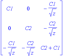 matrix([[C1, 0, -C1/(sqrt(z))], [0, C2, -C2/(sqrt(z...