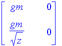 matrix([[gm, 0], [gm/(sqrt(z)), 0]])
