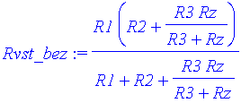Rvst_bez := R1*(R2+R3*Rz/(R3+Rz))/(R1+R2+R3*Rz/(R3+...