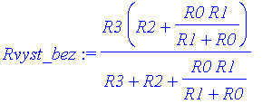 Rvyst_bez := R3*(R2+R0*R1/(R1+R0))/(R3+R2+R0*R1/(R1...