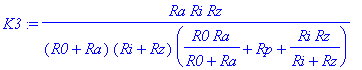 K3 := Ra/(R0+Ra)*Ri*Rz/(Ri+Rz)/(R0*Ra/(R0+Ra)+Rp+Ri*Rz/(Ri+Rz))
